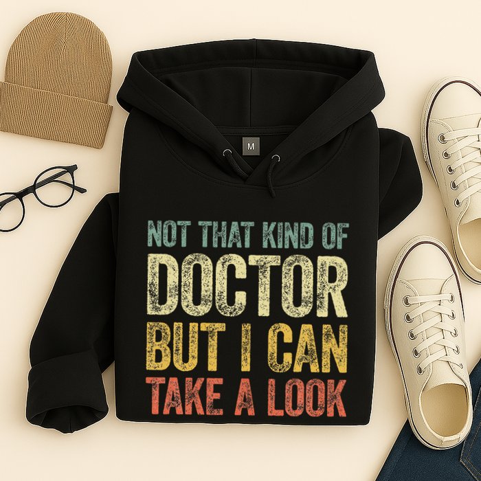 Not That Kind Of Doctor But I Can Take A Look Hoodie