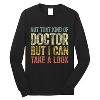 Not That Kind Of Doctor But I Can Take A Look Long Sleeve Shirt