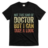 Not That Kind Of Doctor But I Can Take A Look T-Shirt