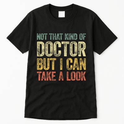 Not That Kind Of Doctor But I Can Take A Look Tall T-Shirt