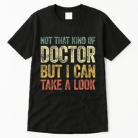 Not That Kind Of Doctor But I Can Take A Look Tall T-Shirt