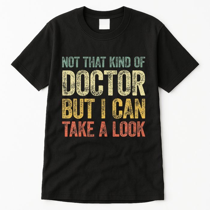 Not That Kind Of Doctor But I Can Take A Look Tall T-Shirt