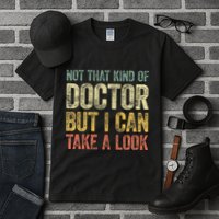 Not That Kind Of Doctor But I Can Take A Look Tall T-Shirt