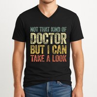 Not That Kind Of Doctor But I Can Take A Look V-Neck T-Shirt