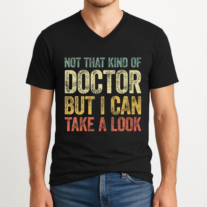 Not That Kind Of Doctor But I Can Take A Look V-Neck T-Shirt