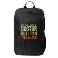 Not That Kind Of Doctor But I Can Take A Look City Backpack