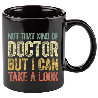 Not That Kind Of Doctor But I Can Take A Look 11oz C Handle Ceramic Mug
