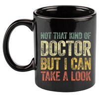 Not That Kind Of Doctor But I Can Take A Look 11oz C Handle Ceramic Mug