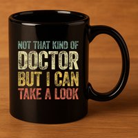 Not That Kind Of Doctor But I Can Take A Look 11oz C Handle Ceramic Mug