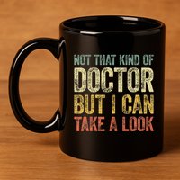 Not That Kind Of Doctor But I Can Take A Look 11oz C Handle Ceramic Mug