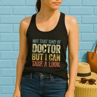 Not That Kind Of Doctor But I Can Take A Look Womens Tank Top