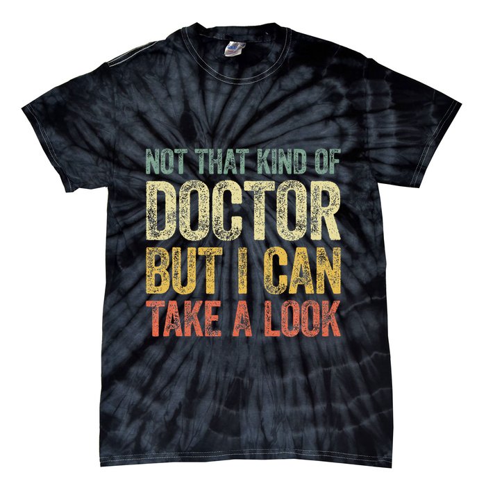 Not That Kind Of Doctor But I Can Take A Look Tie-Dye T-Shirt