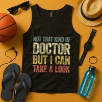 Not That Kind Of Doctor But I Can Take A Look Tank Top