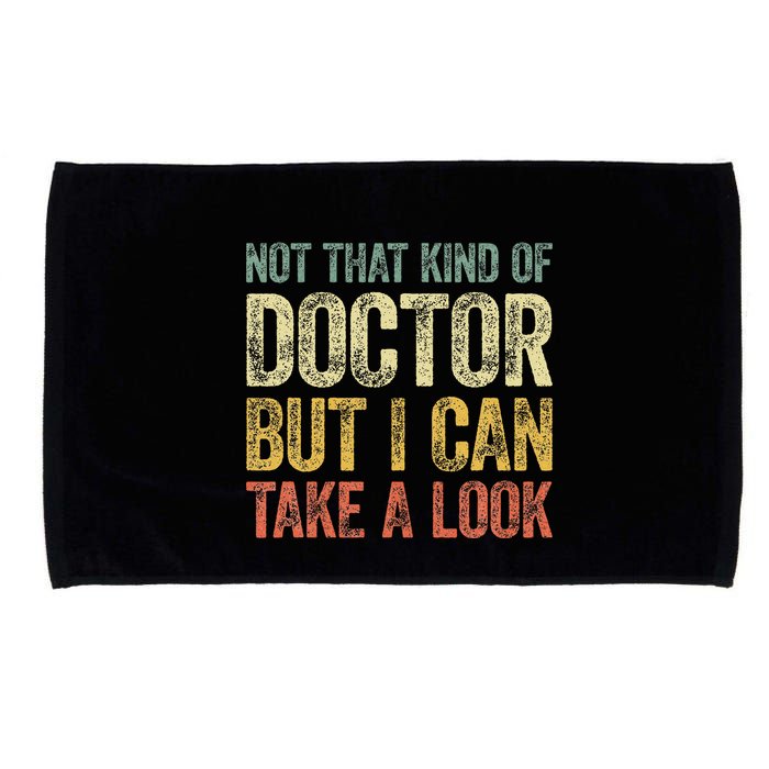 Not That Kind Of Doctor But I Can Take A Look Microfiber Hand Towel