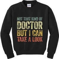 Not That Kind Of Doctor But I Can Take A Look Kids Sweatshirt