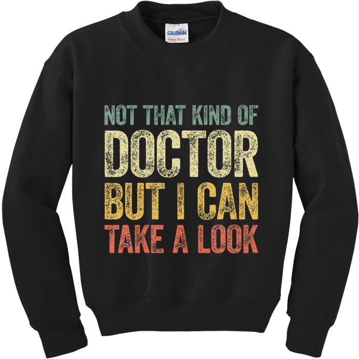 Not That Kind Of Doctor But I Can Take A Look Kids Sweatshirt