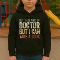 Not That Kind Of Doctor But I Can Take A Look Kids Hoodie
