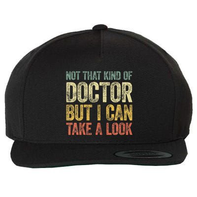 Not That Kind Of Doctor But I Can Take A Look Wool Snapback Cap