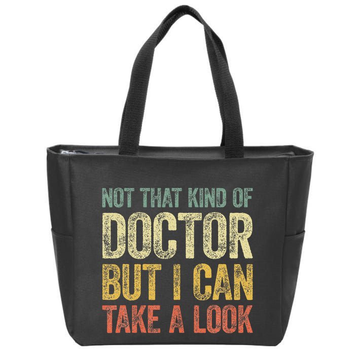 Not That Kind Of Doctor But I Can Take A Look Zip Tote Bag