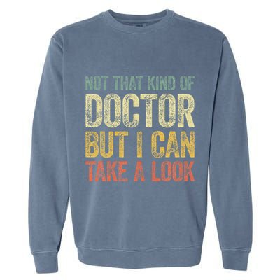 Not That Kind Of Doctor But I Can Take A Look Garment-Dyed Sweatshirt