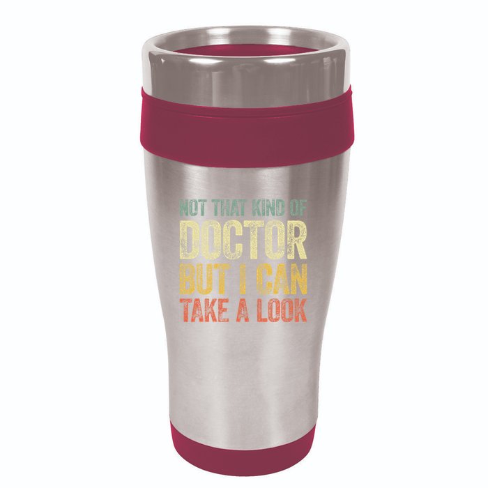 Not That Kind Of Doctor But I Can Take A Look 16oz Travel Tumbler