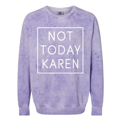 Not Today Karen Millennial Colorblast Crewneck Sweatshirt