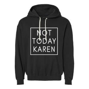 Not Today Karen Millennial Garment-Dyed Fleece Hoodie