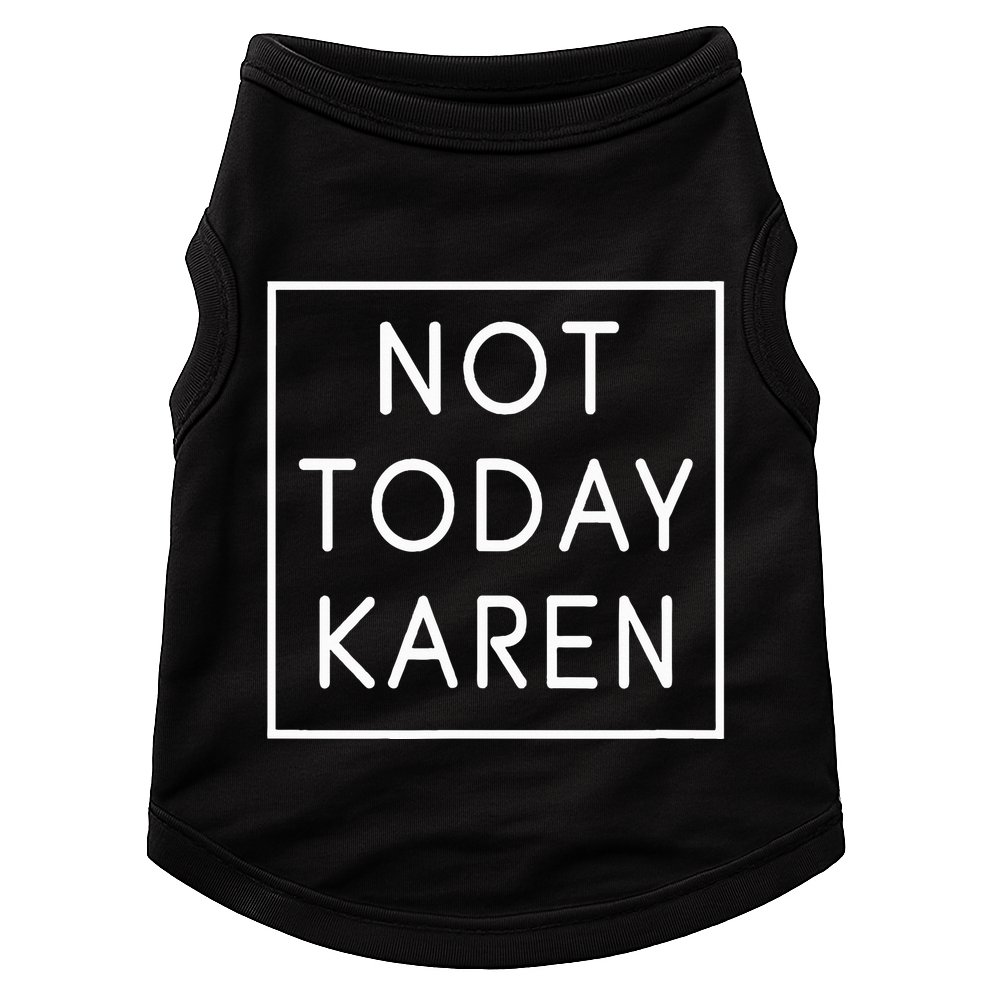 Not Today Karen Millennial Doggie Tank