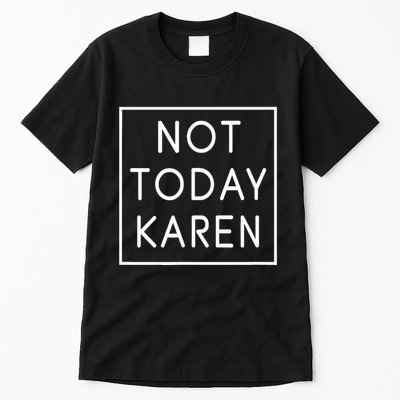 Not Today Karen Millennial Tall T-Shirt