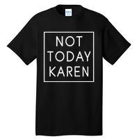 Not Today Karen Millennial Tall T-Shirt