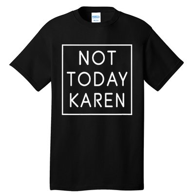 Not Today Karen Millennial Tall T-Shirt