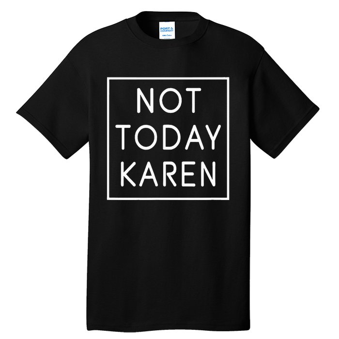 Not Today Karen Millennial Tall T-Shirt