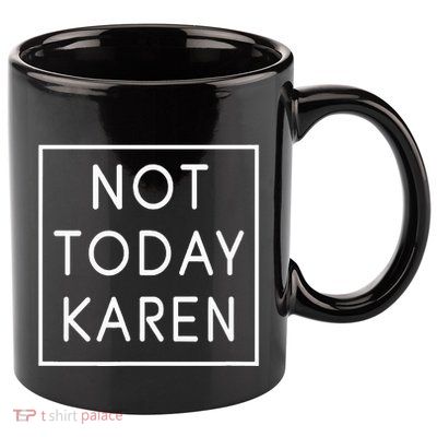 Not Today Karen Millennial 11oz C Handle Ceramic Mug