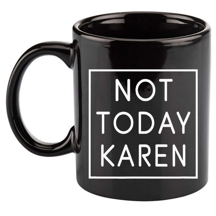 Not Today Karen Millennial 11oz C Handle Ceramic Mug