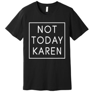 Not Today Karen Millennial Premium T-Shirt