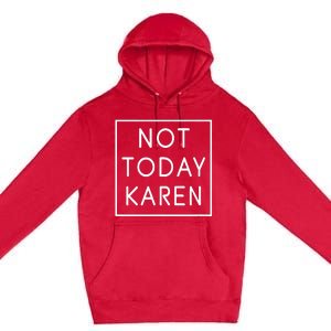 Not Today Karen Millennial Premium Pullover Hoodie