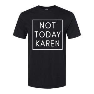 Not Today Karen Millennial Softstyle CVC T-Shirt