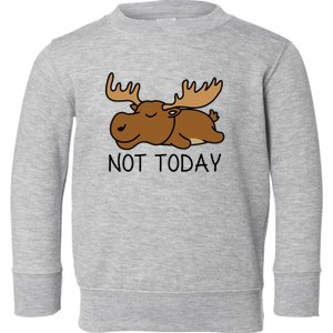 Not Today Lazy Moose Toddler Sweatshirt