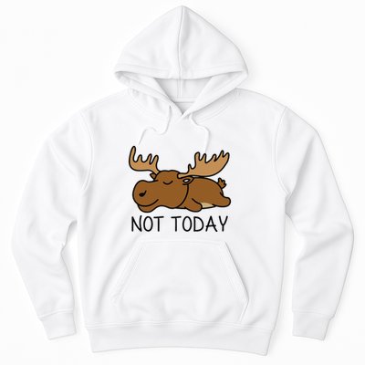 Not Today Lazy Moose Hoodie