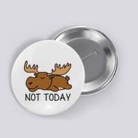 Not Today Lazy Moose Button