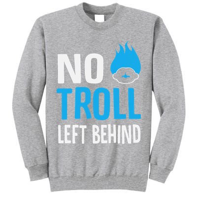 No Troll Left Behind Tall Sweatshirt