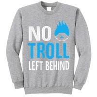 No Troll Left Behind Tall Sweatshirt