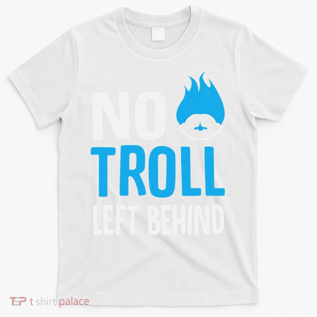 No Troll Left Behind T-Shirt