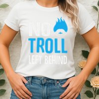 No Troll Left Behind Womens T-Shirt