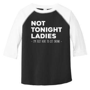 Not Tonight Ladies I’m Just Here to Get Drunk Toddler Fine Jersey T-Shirt