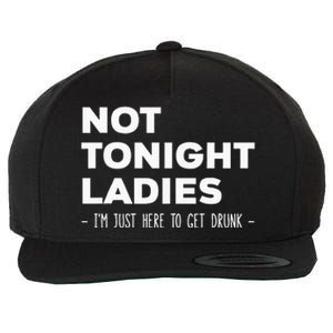 Not Tonight Ladies I’m Just Here to Get Drunk Wool Snapback Cap