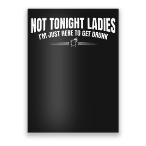 Not Tonight Ladies I’m Just Here to Get Drunk Poster