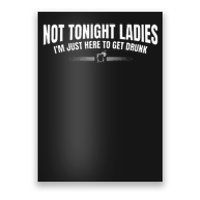 Not Tonight Ladies I’m Just Here to Get Drunk Poster