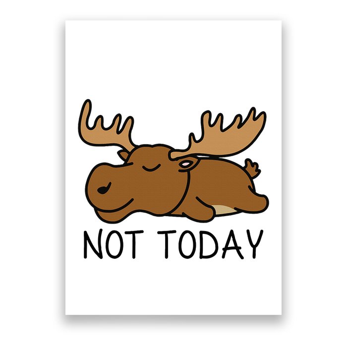 Not Today Lazy Moose Poster