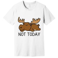 Not Today Lazy Moose Premium T-Shirt